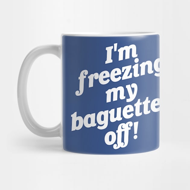 I'm Freezing My Baguettes Off! by darklordpug